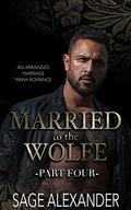 Married to the Wolfe Part Four by Sage Alexander