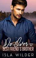 Do-Over With My Best Friend's Brother: A Small Town Friends To Lovers Romance by Isla Wilder