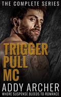 Trigger Pull MC: The Complete Series by Addy Archer