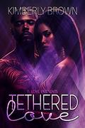 Tethered Love by Kimberly Brown