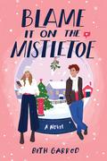 Blame It on the Mistletoe by Beth Garrod