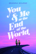 You and Me at the End of the World by Brianna Bourne