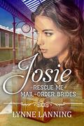 Josie (Rescue Me - Mail-Order Brides #6) by Lynne Lanning