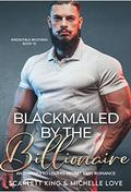Blackmailed by the Billionaire (Irresistible Brothers #10) by Scarlett King
