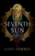 The Seventh Sun (The Age of the Seventh Sun #1) by Lani Forbes