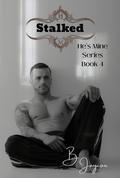 Stalked (He's Mine #4) by B. Jaycox