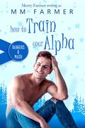 How to Train Your Alpha by M.M. Farmer