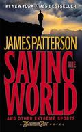 Saving the World and Other Extreme Sports by James Patterson
