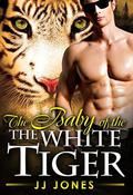 The Baby Of The White Tiger (The White Tiger #3) by J.J. Jones