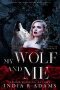 My Wolf and Me by India R. Adams