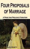 Four Proposals of Marriage: A Pride and Prejudice Variation by Laura Moretti