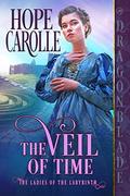 The Veil of Time (The Ladies of the Labyrinth #2) by Hope Carolle