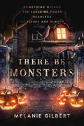 There Be Monsters by Melanie Gilbert