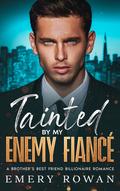 Tainted by my Enemy Fiancé (San Francisco Billionaires #1) by Emery Rowan
