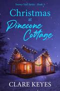 Christmas at Pinecone Cottage: Snowy Vail Series Book 3 by Clare Keyes