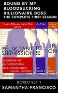 Bound By My Bloodsucking Billionaire Boss - Parts 1-3 by Samantha Francisco