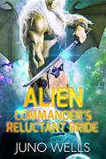 Alien Commander's Reluctant Bride by Juno Wells