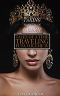 Tales of a Time Traveling Futa: Taking the Virgin Queen (Tales of Time Traveling Futa #5) by Lilith Arezo