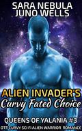 Alien Invader's Curvy Fated Choice (Queens of Yalania #3) by Sara Nebula