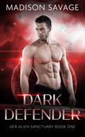 Dark Defender (Her Alien Sanctuary #1) by Madison Savage