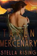 Taken by the Mercenary by Stella Rising