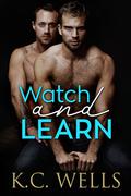Watch and Learn by K.C. Wells