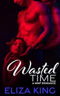 Wasted Time: A MMF Romance by Eliza King