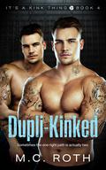 Dupli-Kinked (It's a Kink Thing #4) by M.C. Roth