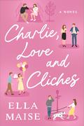 Charlie, Love and Clichés by Ella Maise
