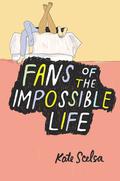 Fans of the Impossible Life by Kate Scelsa