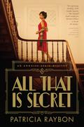 All That Is Secret (An Annalee Spain Mystery #1) by Patricia Raybon