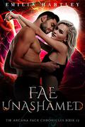 Fae Unashamed (The Arcana Pack Chronicles #12) by Emilia Hartley