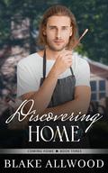 Discovering Home: A Sweet Contemporary Gay Romance (Coming Home #3) by Blake Allwood