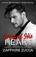 Cries of His Heart: Italian Billionaire's Heart BWWM by Zapphire Zucca