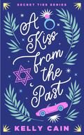 A Kiss From the Past (Secret Ties #1) by Kelly Cain