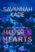 Hidden Hearts (Jade River Sanctuary #1) by Savannah Kade