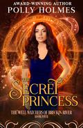 The Secret Princess (The Well Watchers #4) by Polly Holmes