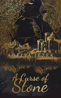 A Curse of Stone: A Steamy Slowburn Fairytale Romance (A Kingdom of Stone and Starlight #2) by Adelia Jezek