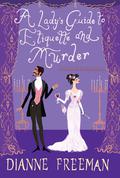 A Lady's Guide to Etiquette and Murder (Countess of Harleigh Mystery #1) by Dianne Freeman
