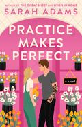 Practice Makes Perfect (When in Rome #2) by Sarah Adams