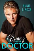 Nanny for the Doctor: A Brother's Best Friend, Secret Baby Romance by Annie J. Rose