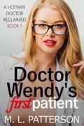 Doctor Wendy's First Patient (A Hotwife Doctor Reclaimed #1) by M.L. Patterson