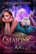 Catatonic (Tales of a Witch's Familiar #2) by Alba Lockwood