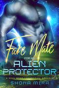 Fake Mate For My Alien Protector (The Soul Bond Connection Romances #3) by Shona Mira