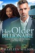 Her Older Billionaire: BWWM, Older Man Younger Woman, Billionaire Romance by Charleen Wilson