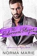 The Reformed Player (Billionaire Players #2) by Norma Marie
