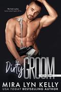 Dirty Groom (Slayers Hockey #6) by Mira Lyn Kelly