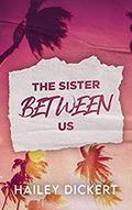 The Sister Between Us by Hailey Dickert