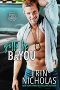 Gotta Be Bayou by Erin Nicholas