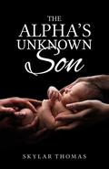 The Alpha's Unknown Son by Skylar Thomas